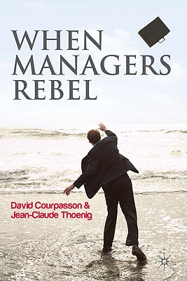 When Managers Rebel - Courpasson, David, and Thoenig, Jean-Claude