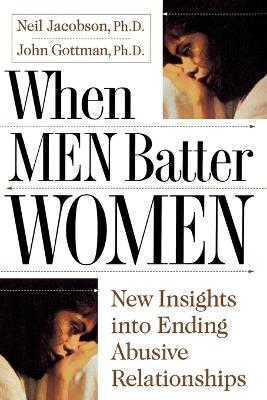 When Men Batter Women - Gottman, John, and Jacobson, Neil
