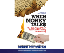 When Money Talks: The High Price of "Free" Speech and the Selling of Democracy