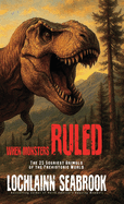 When Monsters Ruled: The 25 Scariest Animals of the Prehistoric World