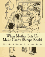 When Mother Lets Us Make Candy (Recipe Book)