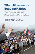 When Movements Become Parties: The Bolivian Mas in Comparative Perspective