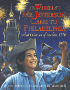 When Mr. Jefferson Came to Philadelphia: What I Learned of Freedom, 1776 - Turner, Ann Warren