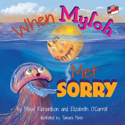 When Myloh Met Sorry (Book 1) English and Indonesian: English and Indonesian: Myloh's Ocean Adventures Book 2 - O'Carroll, Elizabeth, and Richardson, Missy, and Sukarno, S (Translated by)