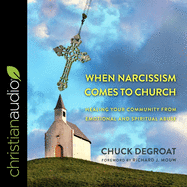When Narcissism Comes to Church Lib/E: Healing Your Community from Emotional and Spiritual Abuse