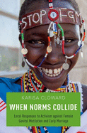 When Norms Collide: Local Responses to Activism Against Female Genital Mutilation and Early Marriage