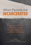 When Parents Are Incarcerated: Interdisciplinary Research and Interventions to Support Children