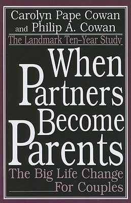 When Partners Become Parents: The Big Life Change for Couples - Cowan, Carolyn Pape, and Cowan, Philip a