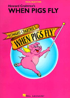 When Pigs Fly - Crabtree, Howard (Composer), and Waldrop, Mark (Composer), and Gallagher, Dick (Composer)