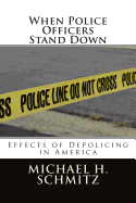 When Police Officers Stand Down: Effects of Depolicing in America