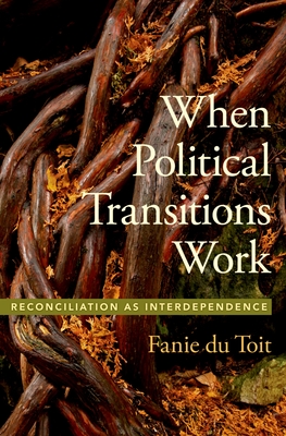 When Political Transitions Work: Reconciliation as Interdependence - du Toit, Fanie