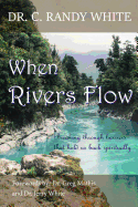 When Rivers Flow: Breaking Through Barriers That Hold Us Back Spiritually