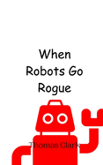 When Robots Go Rogue