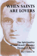 When Saints Are Lovers: The Spirituality of Maryknoll Co-Founder Thomas F. Price