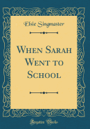 When Sarah Went to School (Classic Reprint)