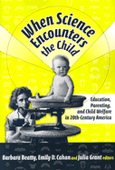 When Science Encounters the Child: Education, Parenting, and Child Welfare in 20th-Century America