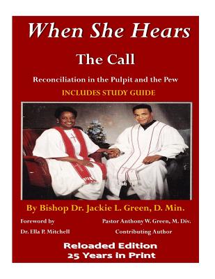 When She Hears the Call: Reconciliation in the Pulpit and the Pew - Green M DIV, Anthony W, and Green D Min, Jackie L