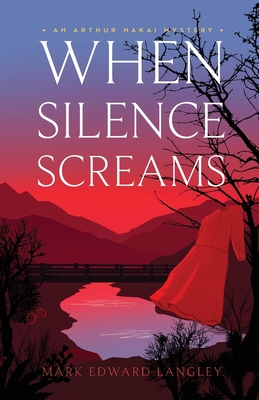When Silence Screams (The Arthur Nakai Mysteries Book 3) - Langley, Mark Edward