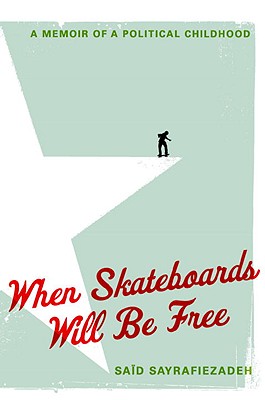 When Skateboards Will Be Free: A Memoir of a Political Childhood - Sayrafiezadeh, Said
