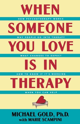 When Someone You Love Is in Therapy - Gold, Michael, and Scampini, Marie