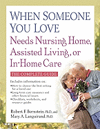 When Someone You Love Needs Nursing Home, Assisted Living, or in Home Care: The Complete Guide