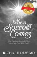 When Sorrow Comes: What Can God, You, and Others Do to Help Cope With Grief