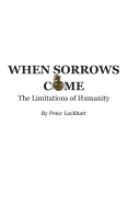 When Sorrows Come: The Limitations of Humanity