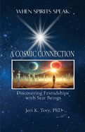 When Spirits Speak: A Cosmic Connection - Discovering Friendships with Star Beings