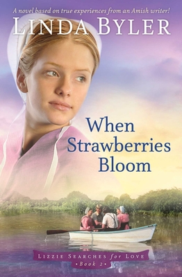 When Strawberries Bloom: A Novel Based on True Experiences from an Amish Writer! - Byler, Linda