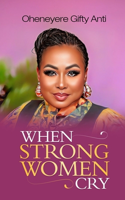 When Strong Women Cry - Anti, Oheneyere Gifty