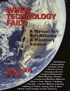 When Technology Fails: A Manual for Self-Reliance & Planetary Survival - Stein, Matthew