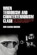 When Terrorism and Counterterrorism Clash: The War on Terror and the Transformation of Terrorist Activity - Sheehan, Ivan Sascha