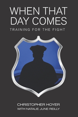 When That Day Comes: Training for the Fight - Reilly, Natalie June (Editor), and Hoyer, Christopher