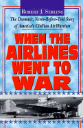 When the Airlines Went to War - Serling, Robert J, and R Serling