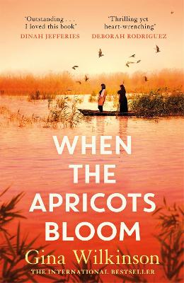 When the Apricots Bloom: The evocative and emotionally powerful story of secrets, family and betrayal . . . - Wilkinson, Gina