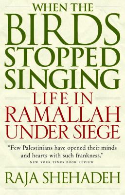 When the Birds Stopped Singing: Life in Ramallah Under Siege - Shehadeh, Raja