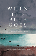 When the Blue Goes: The Poems of Robert Nash