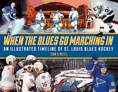 When the Blues Go Marching in: An Illustrated Timeline of St. Louis Blues Hockey, Championship Edition