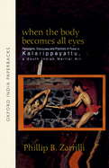 When the Body Becomes All Eyes: Paradigms, Discourses and Practices of Power in Kalarippayattu, a South Indian Martial Art