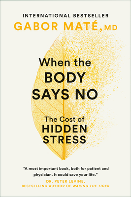 When the Body Says No: The Cost of Hidden Stress - Mat, Gabor