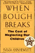 When the Bough Breaks: The Cost of Neglecting Our Children - Hewlett, Sylvia Ann