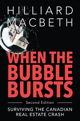 When the Bubble Bursts: Surviving the Canadian Real Estate Crash - Macbeth, Hilliard