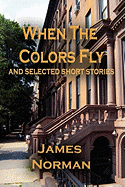 When the Colors Fly and Selected Short Stories
