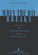 When the Day Breaks: Essays in Anthropology and Philosophy