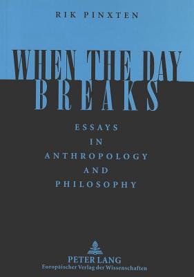 When the Day Breaks: Essays in Anthropology and Philosophy - Pinxten, Rik