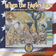 When the Eagles Flew: A story of the Eight Air Force during World War 2