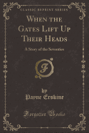 When the Gates Lift Up Their Heads: A Story of the Seventies (Classic Reprint)