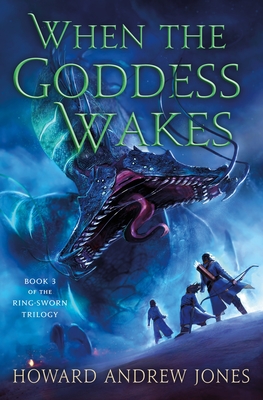 When the Goddess Wakes: Book 3 of the Ring-Sworn Trilogy - Jones, Howard Andrew