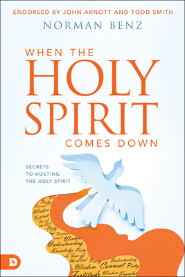 When the Holy Spirit Comes Down: Secrets to Hosting the Holy Spirit - Benz, Norman