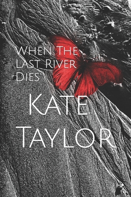 When The Last River Dies - Taylor, Kate